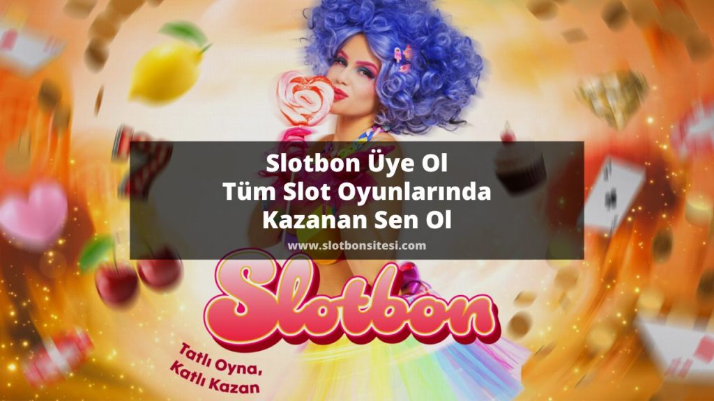 Slotbon Üye Ol Tüm Slot Oyunlarında Kazanan Sen Ol