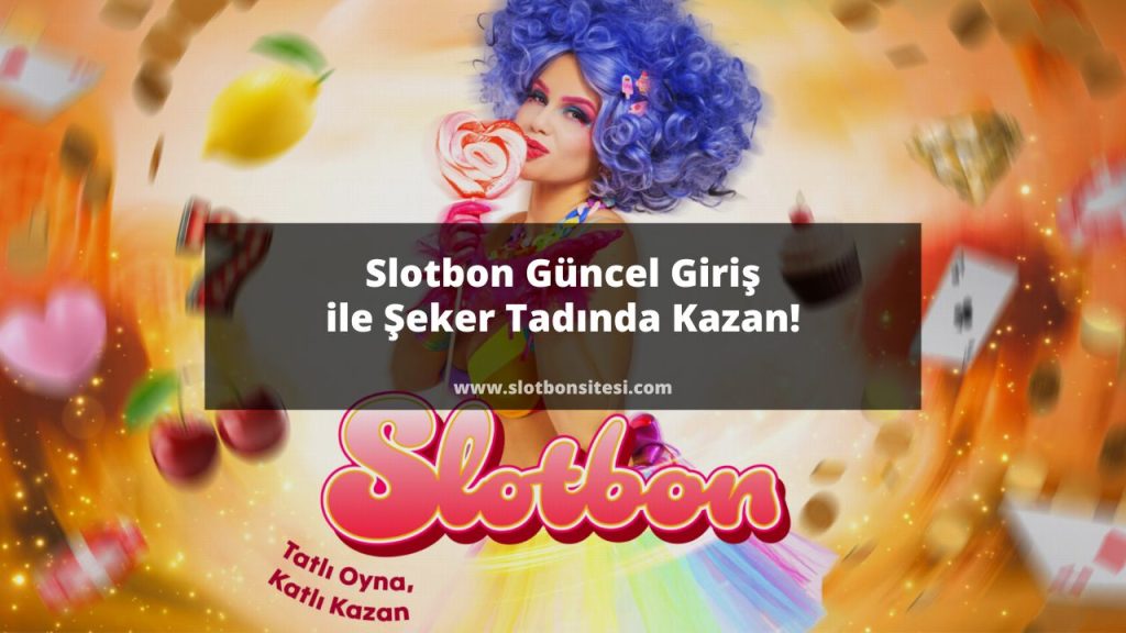 Slotbon Güncel Giriş ile Şeker Tadında Kazan